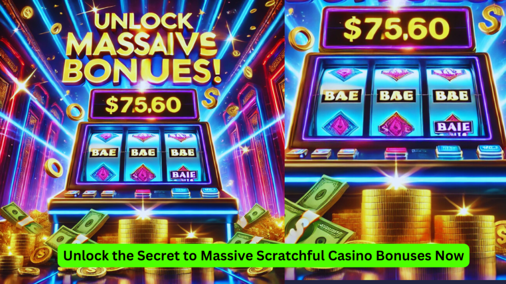 Unlock the Secret to Massive Scratchful Casino Bonuses Now